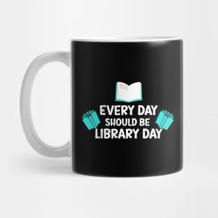 Every Day Should Be Library Day / Library lovers day Mug